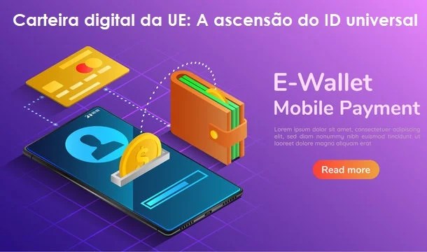 Tudo Sobre a Carteira de Identidade Digital da UE: Conheça os Planos para um Sistema de Identidade Digital Universal